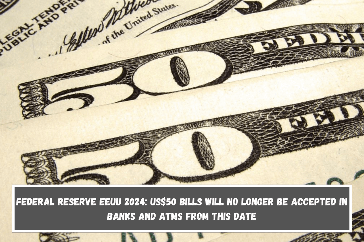 Federal Reserve EEUU 2024 US$50 bills will no longer be accepted in banks and ATMs from this date