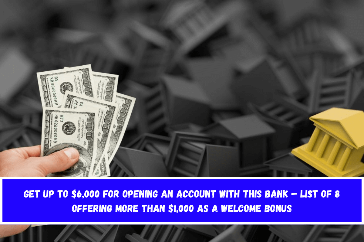 Get up to $6,000 for opening an account with this bank – List of 8 offering more than $1,000 as a welcome bonus