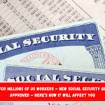 Good News for Millions of US Workers – New Social Security Benefits Law Approved – Here’s How It Will Affect You