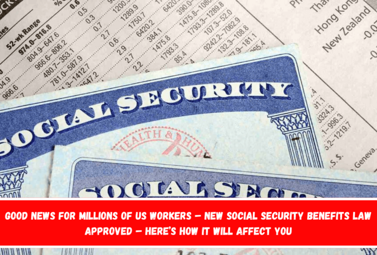 Good News for Millions of US Workers – New Social Security Benefits Law Approved – Here’s How It Will Affect You