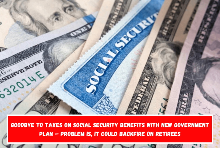 Goodbye to taxes on Social Security benefits with new government plan – Problem is, it could backfire on retirees