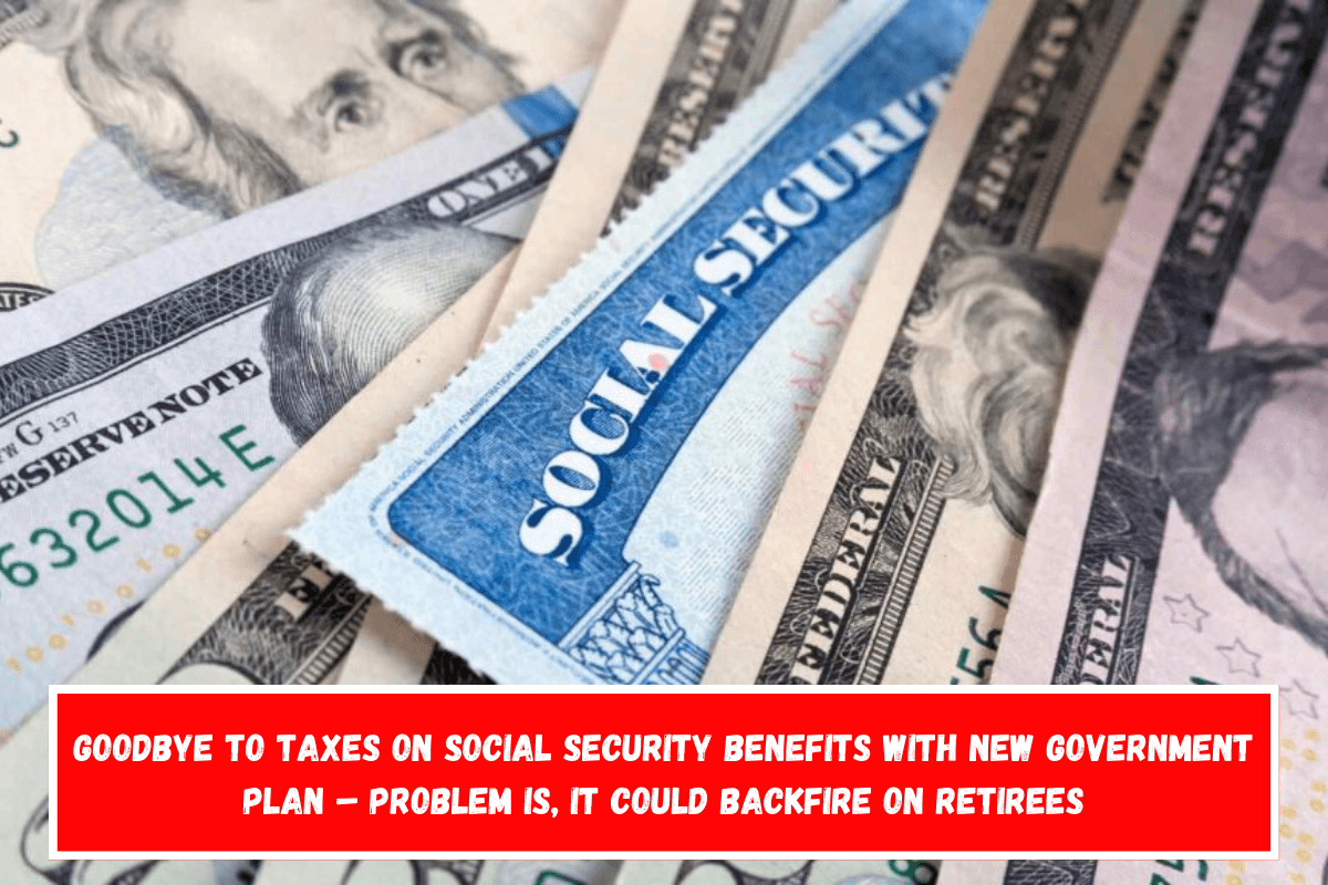 Goodbye to taxes on Social Security benefits with new government plan – Problem is, it could backfire on retirees