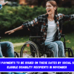 Highest SSDI payments to be issued on these dates by Social Security for eligible disability recipients in November