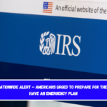 IRS Issues Nationwide Alert – Americans Urged to Prepare for the Worst and Have an Emergency Plan