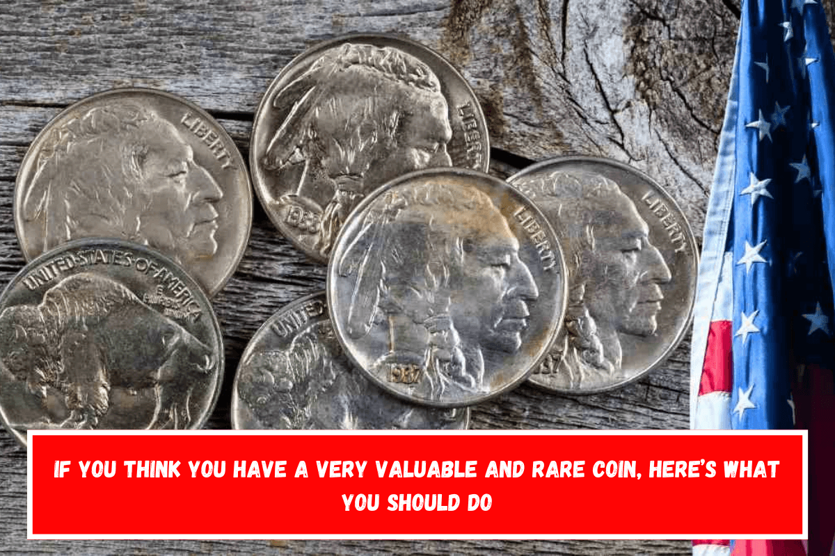 If you think you have a very valuable and rare coin, here’s what you should do