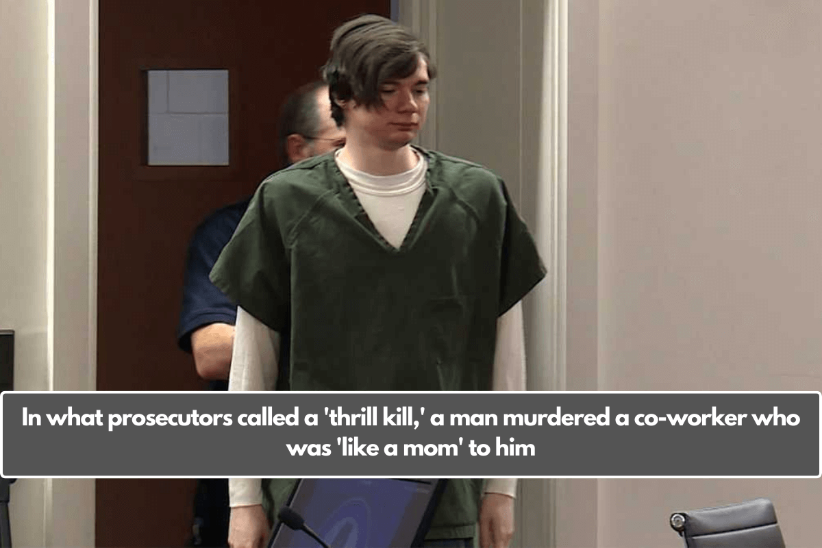 In what prosecutors called a 'thrill kill,' a man murdered a co-worker who was 'like a mom' to him