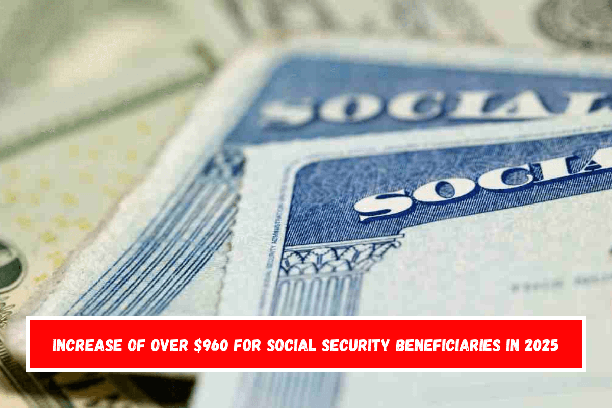 Increase of over $960 for Social Security beneficiaries in 2025