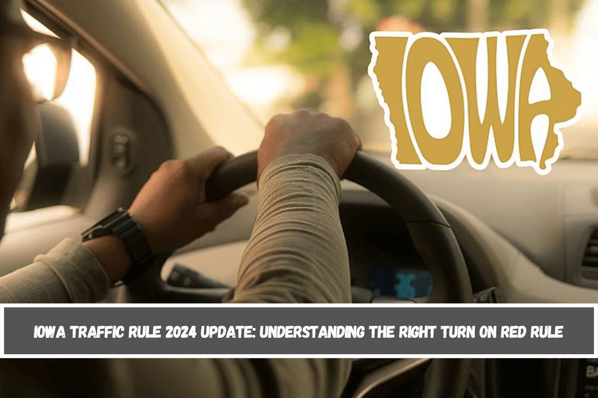 Iowa Traffic Rule 2024 Update Understanding the Right Turn on Red Rule