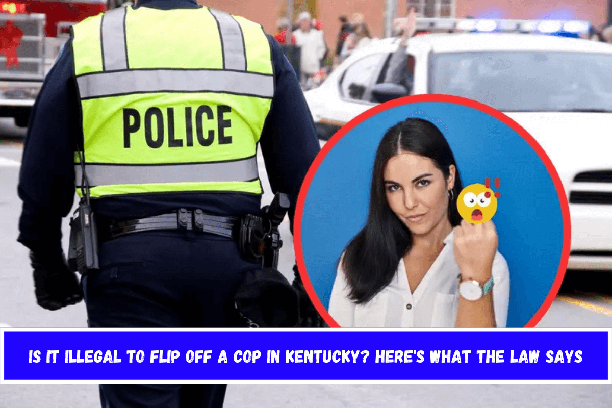 Is It Illegal to Flip Off a Cop in Kentucky Here's What the Law Says