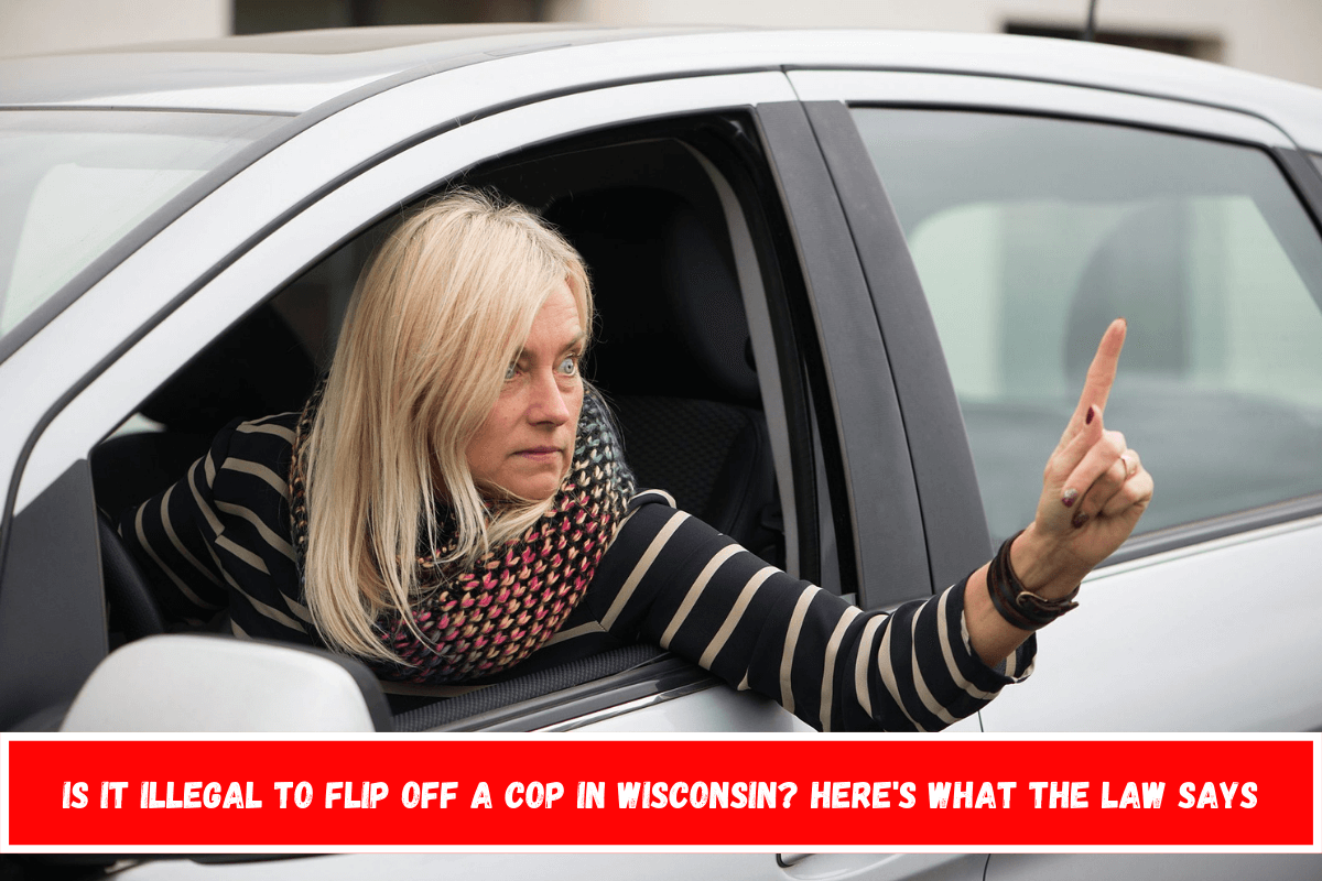 Is It Illegal to Flip Off a Cop in Wisconsin Here's What the Law Says