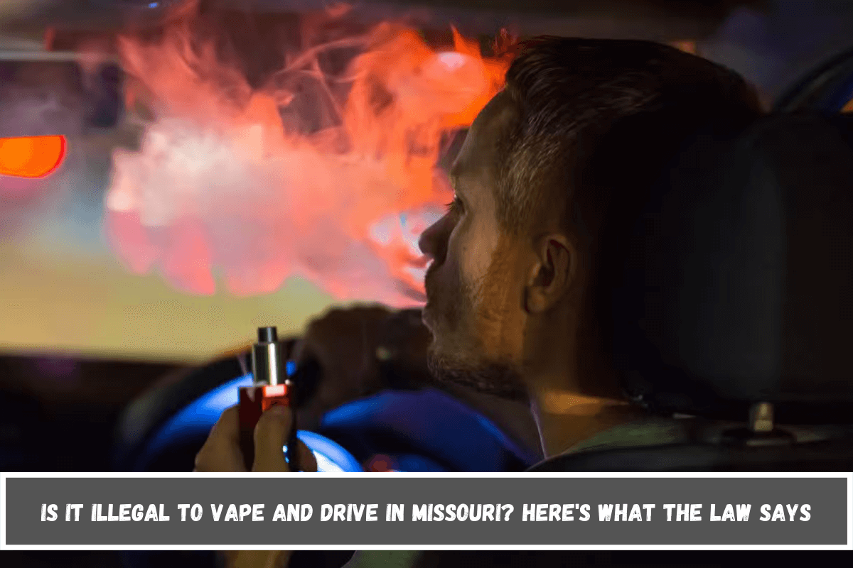 Is It Illegal to Vape and Drive in Missouri Here's What the Law Says