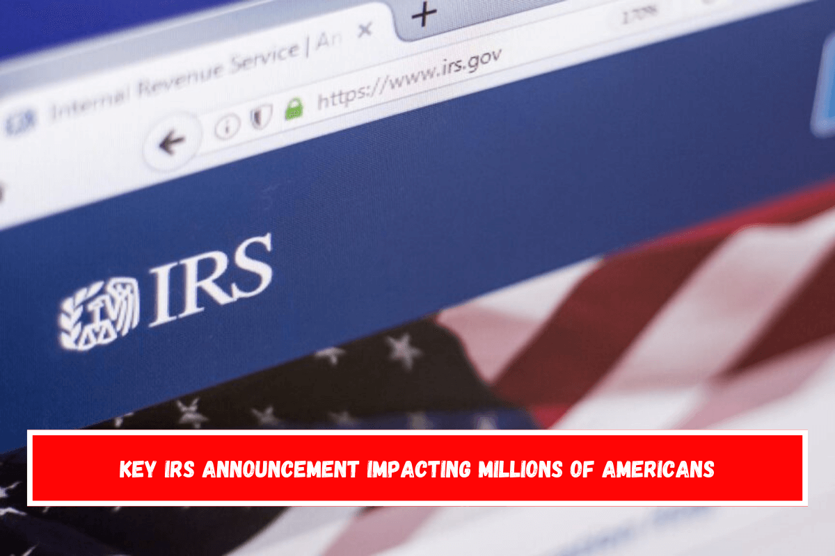 Key IRS announcement impacting millions of Americans