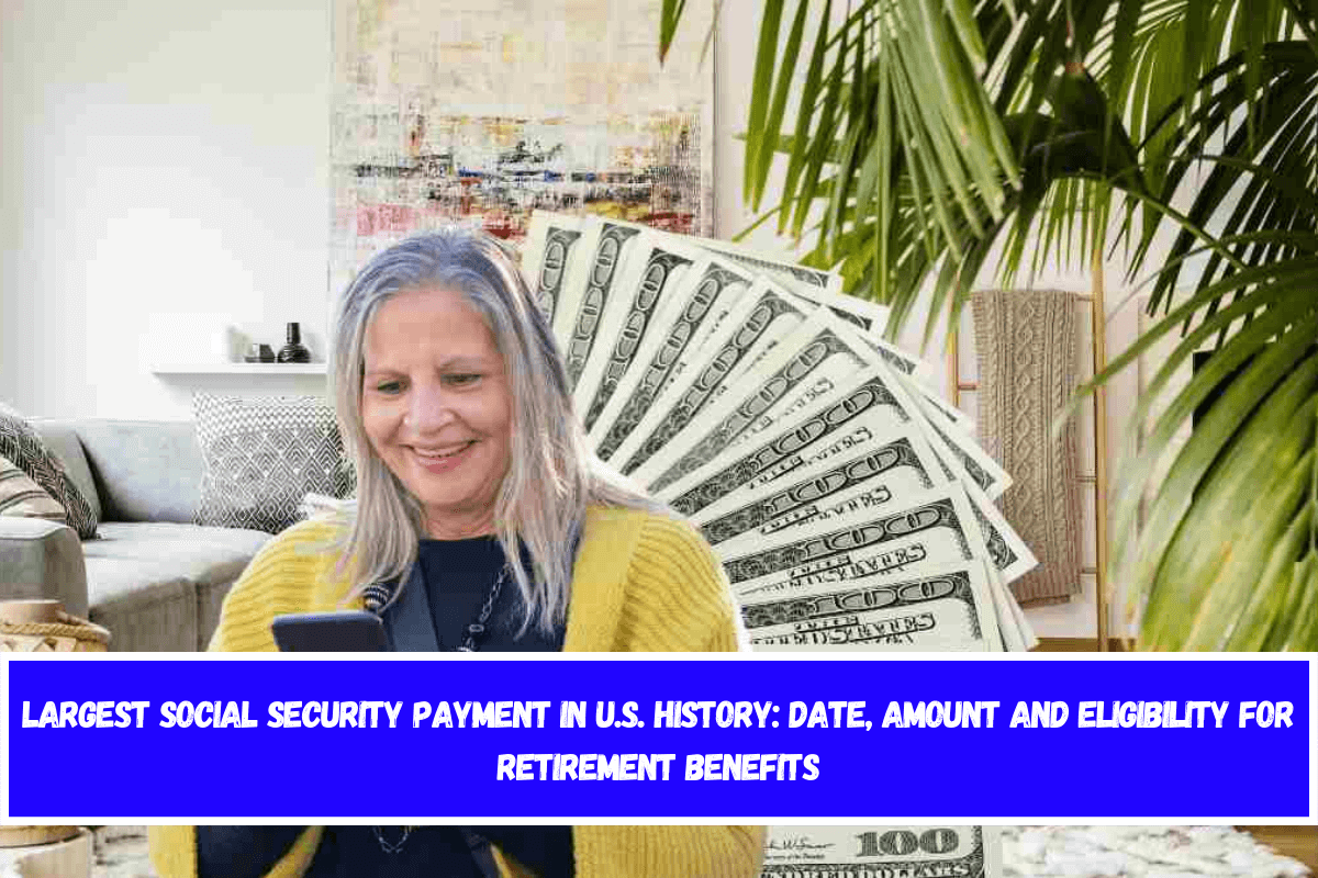 Largest Social Security payment in U.S. history date, amount and eligibility for retirement benefits