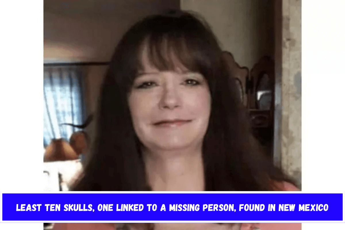 Least ten skulls, one linked to a missing person, found in New Mexico