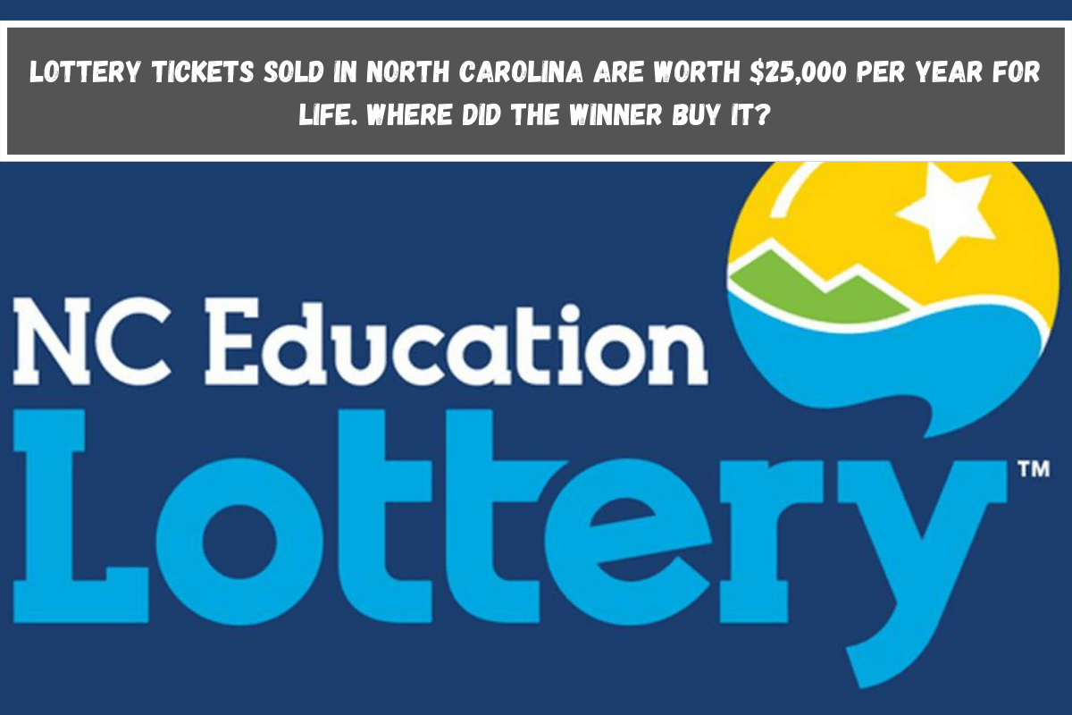 Lottery tickets sold in North Carolina are worth $25,000 per year for life. Where did the winner buy it