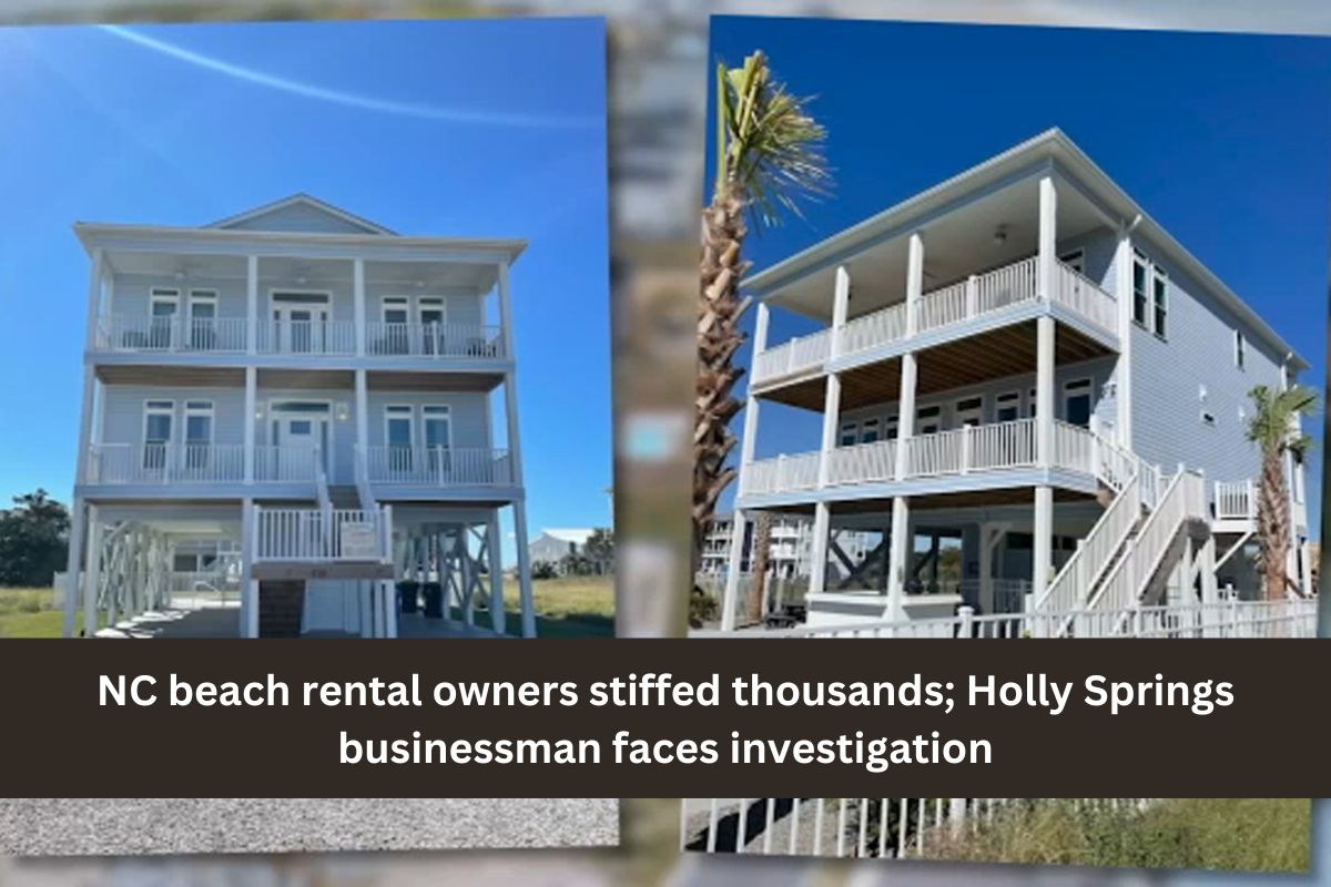 NC beach rental owners stiffed thousands; Holly Springs businessman faces investigation