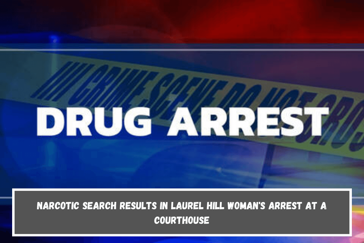 Narcotic search results in Laurel Hill woman's arrest at a courthouse