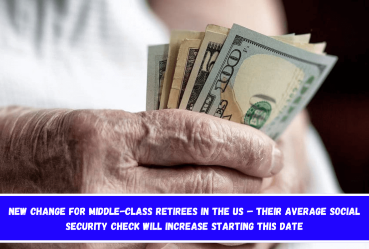 New Change for Middle-Class Retirees in the US – Their Average Social Security Check Will Increase Starting This Date