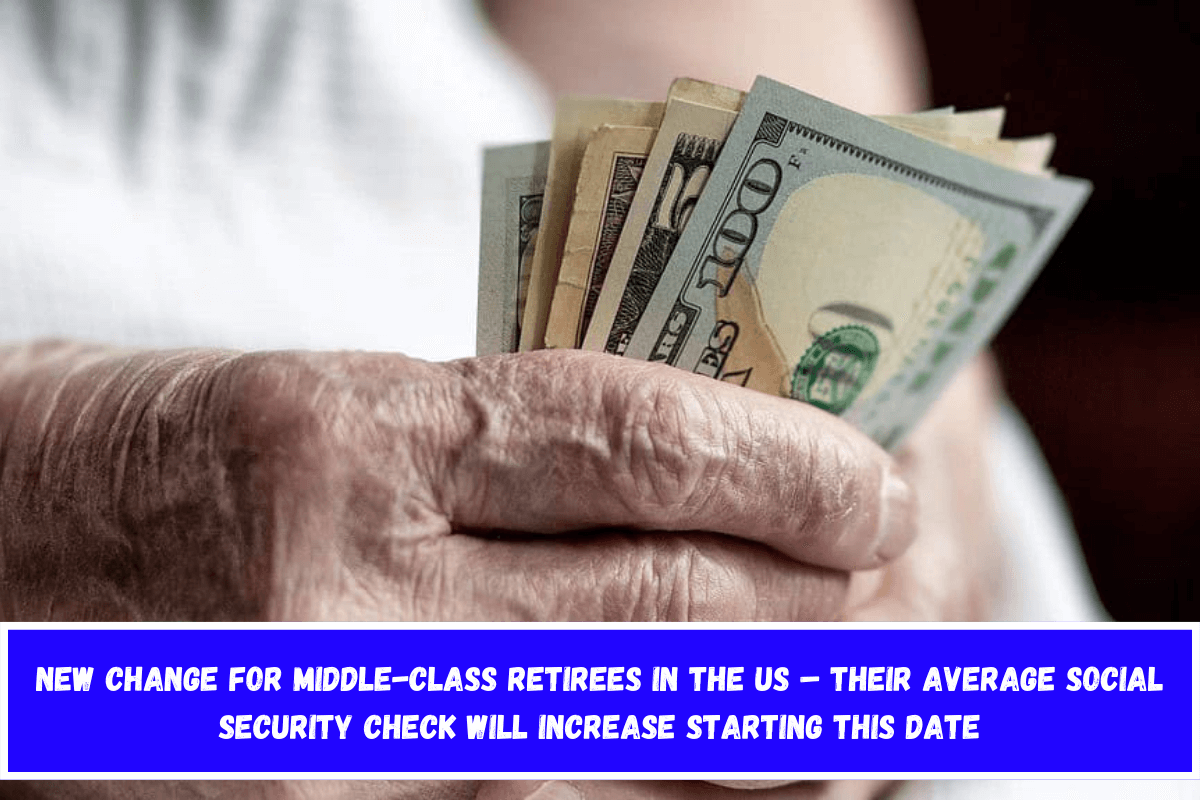 New Change for Middle-Class Retirees in the US – Their Average Social Security Check Will Increase Starting This Date