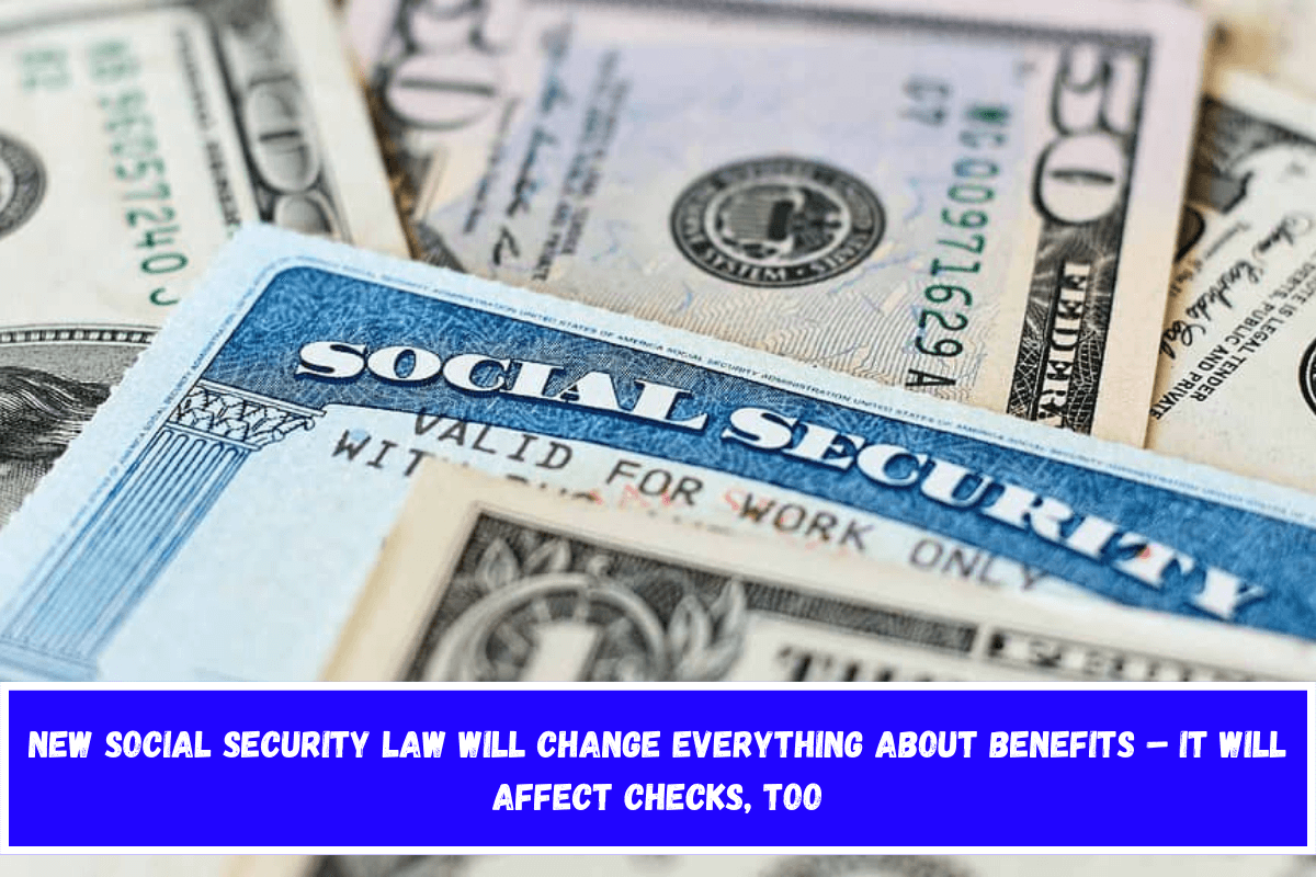 New Social Security Law Will Change Everything About Benefits – It Will Affect Checks, Too