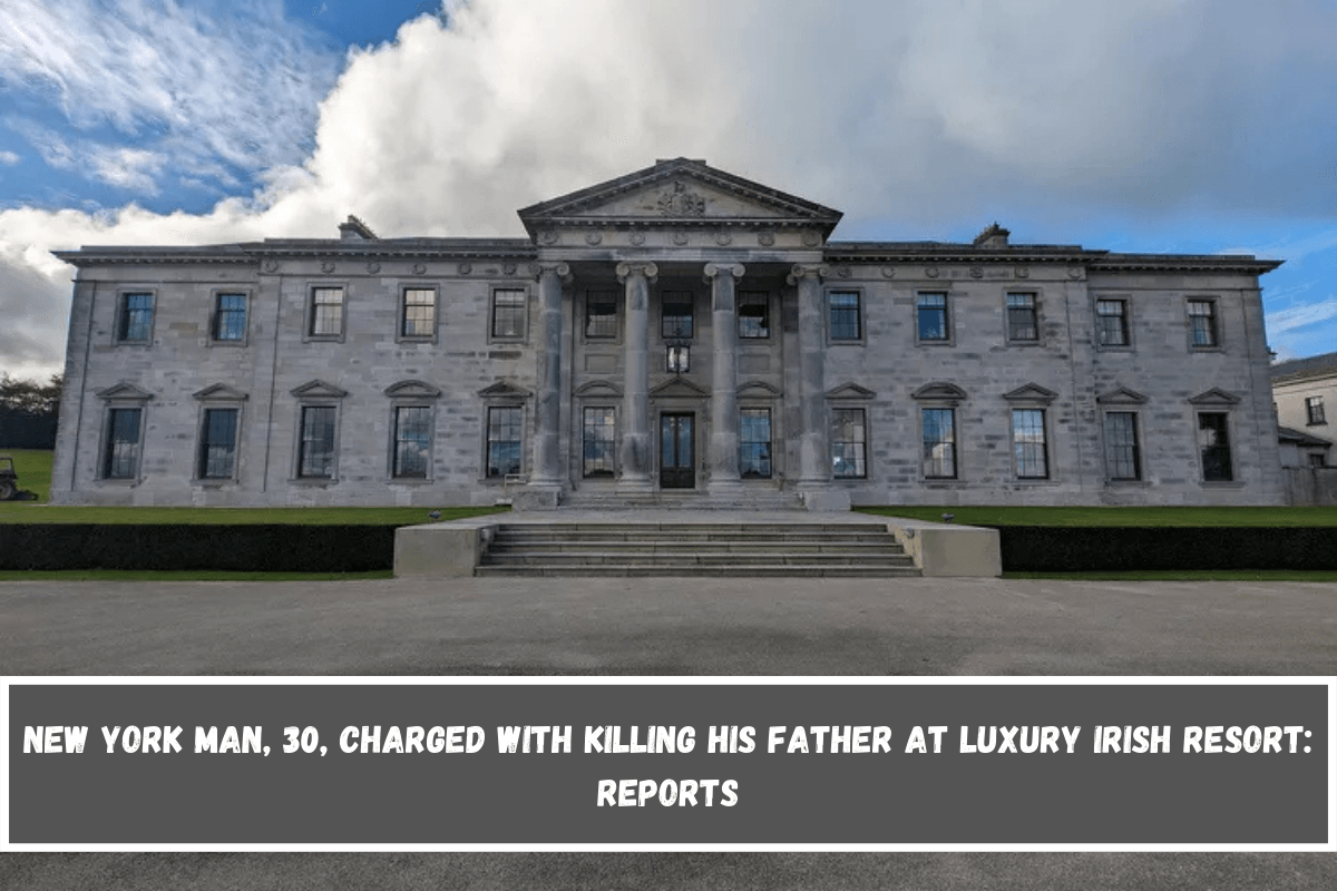 New York Man, 30, Charged with Killing His Father at Luxury Irish Resort Reports