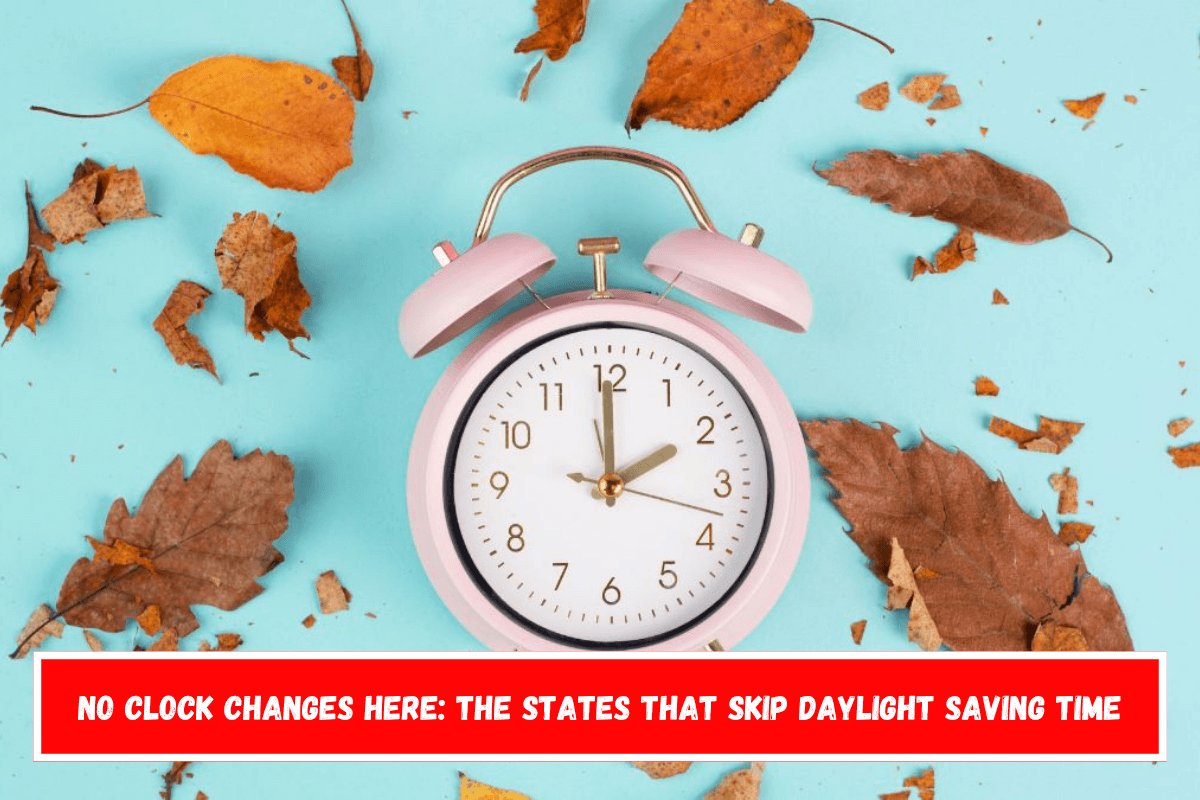 No Clock Changes Here The States That Skip Daylight Saving Time