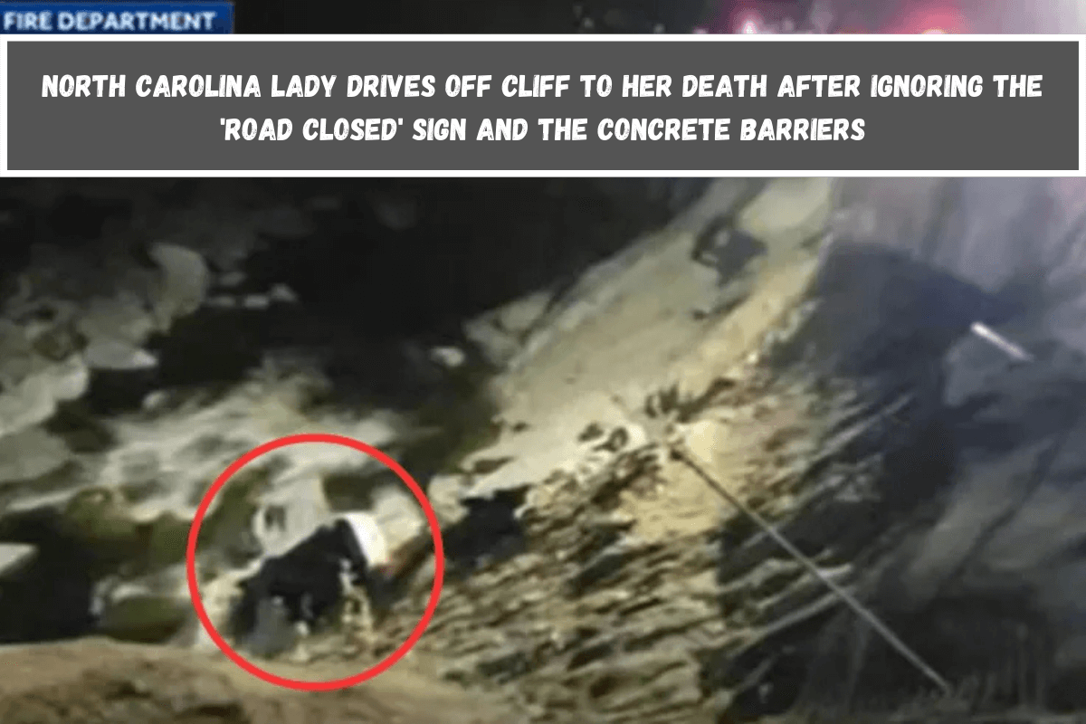 North Carolina lady drives off cliff to her death after ignoring the 'Road Closed' sign and the concrete barriers