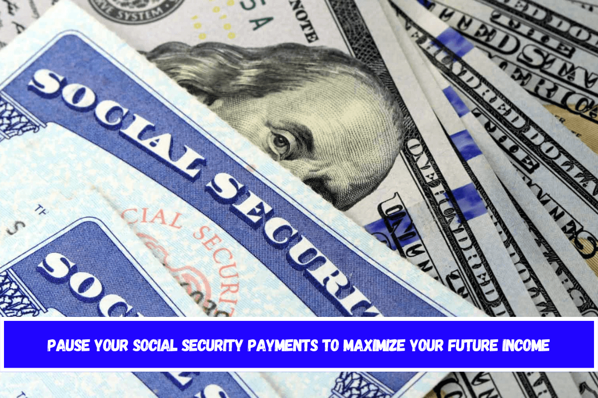 Pause your Social Security payments to maximize your future income