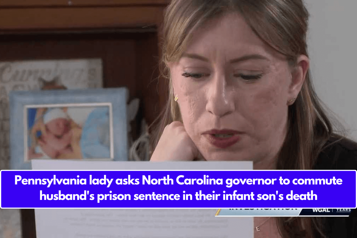 Pennsylvania lady asks North Carolina governor to commute husband's prison sentence in their infant son's death