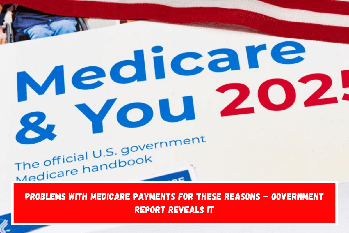 Problems with Medicare Payments for These Reasons – Government Report Reveals It