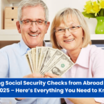 Receiving Social Security Checks from Abroad Starting in 2025 – Here’s Everything You Need to Know