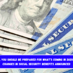 Retirees, You Should Be Prepared for What’s Coming in 2025 – Major Changes in Social Security Benefits Announced