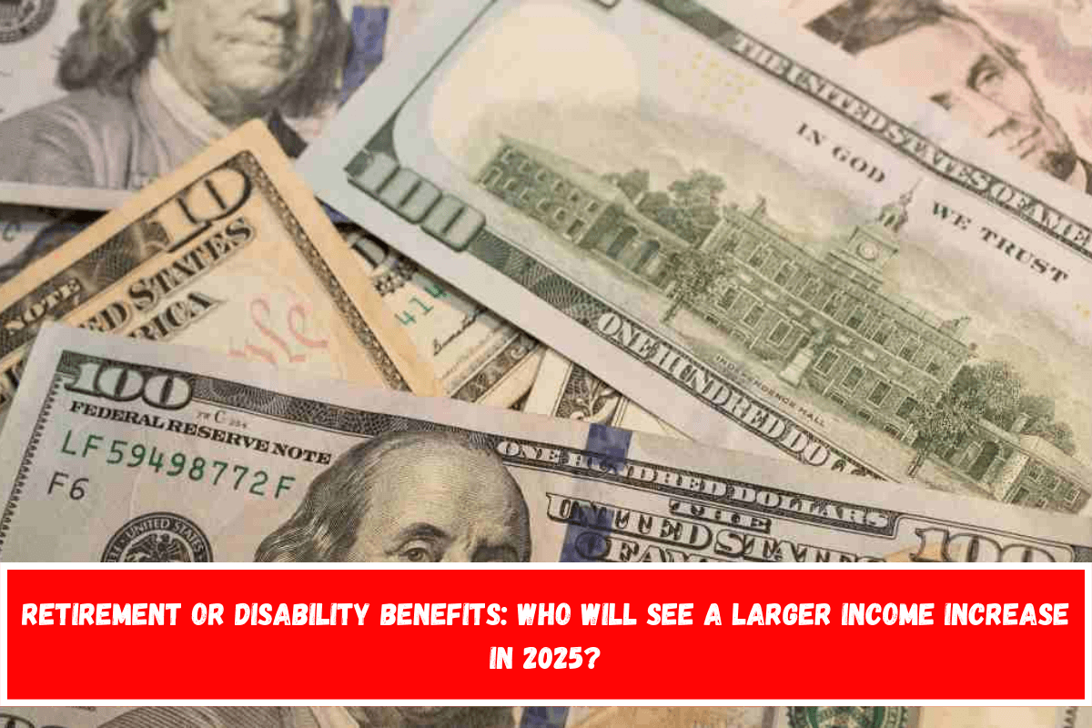 Retirement or disability benefits who will see a larger income increase in 2025