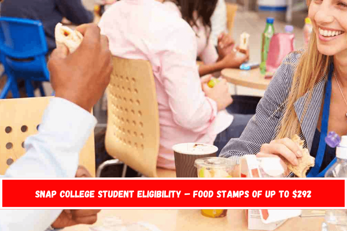 SNAP college student eligibility – Food Stamps of up to $292