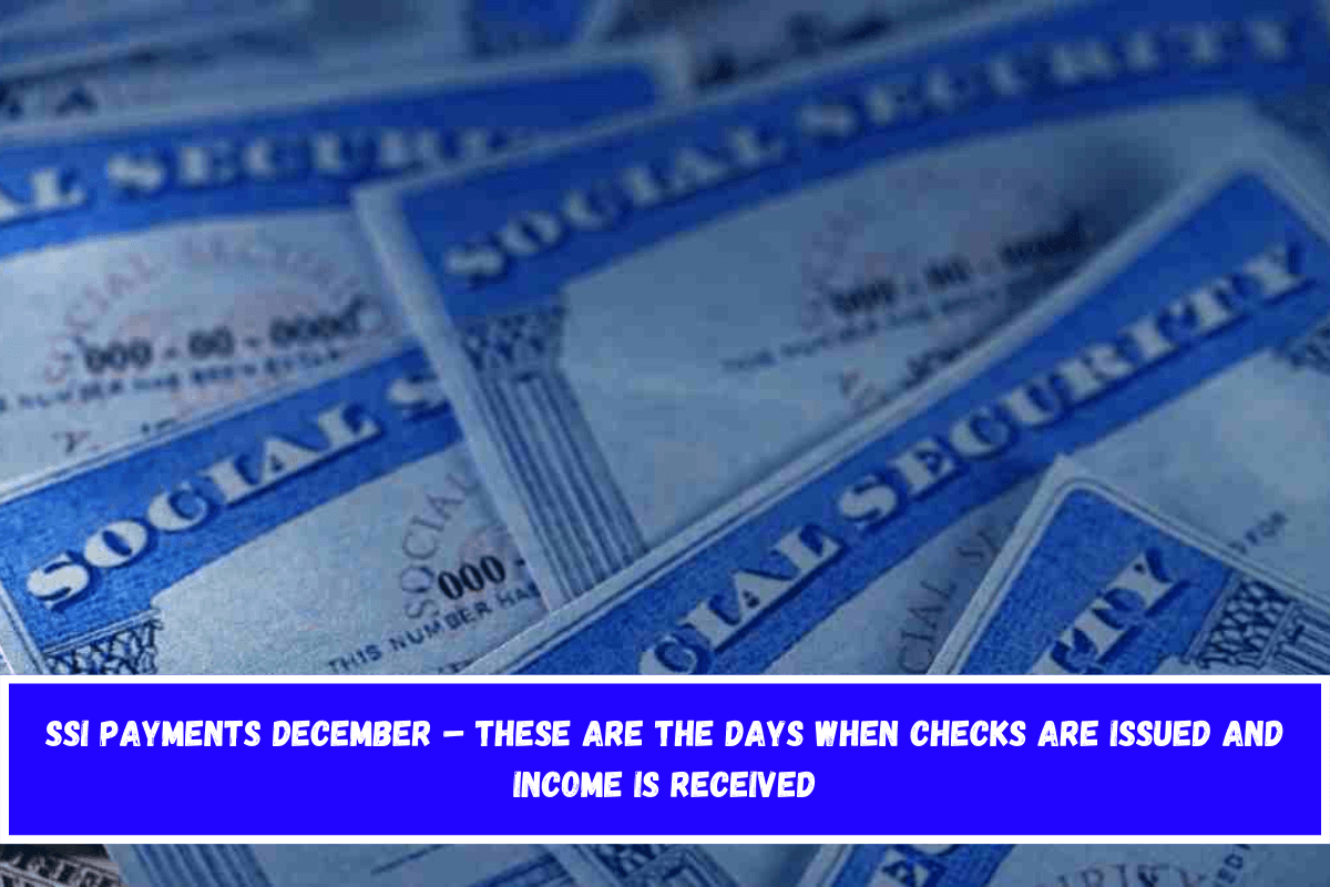 SSI Payments December – These are the days when checks are issued and income is received