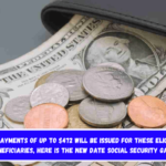 SSI payments of up to $472 will be issued for these eligible beneficiaries, here is the new date Social Security gave