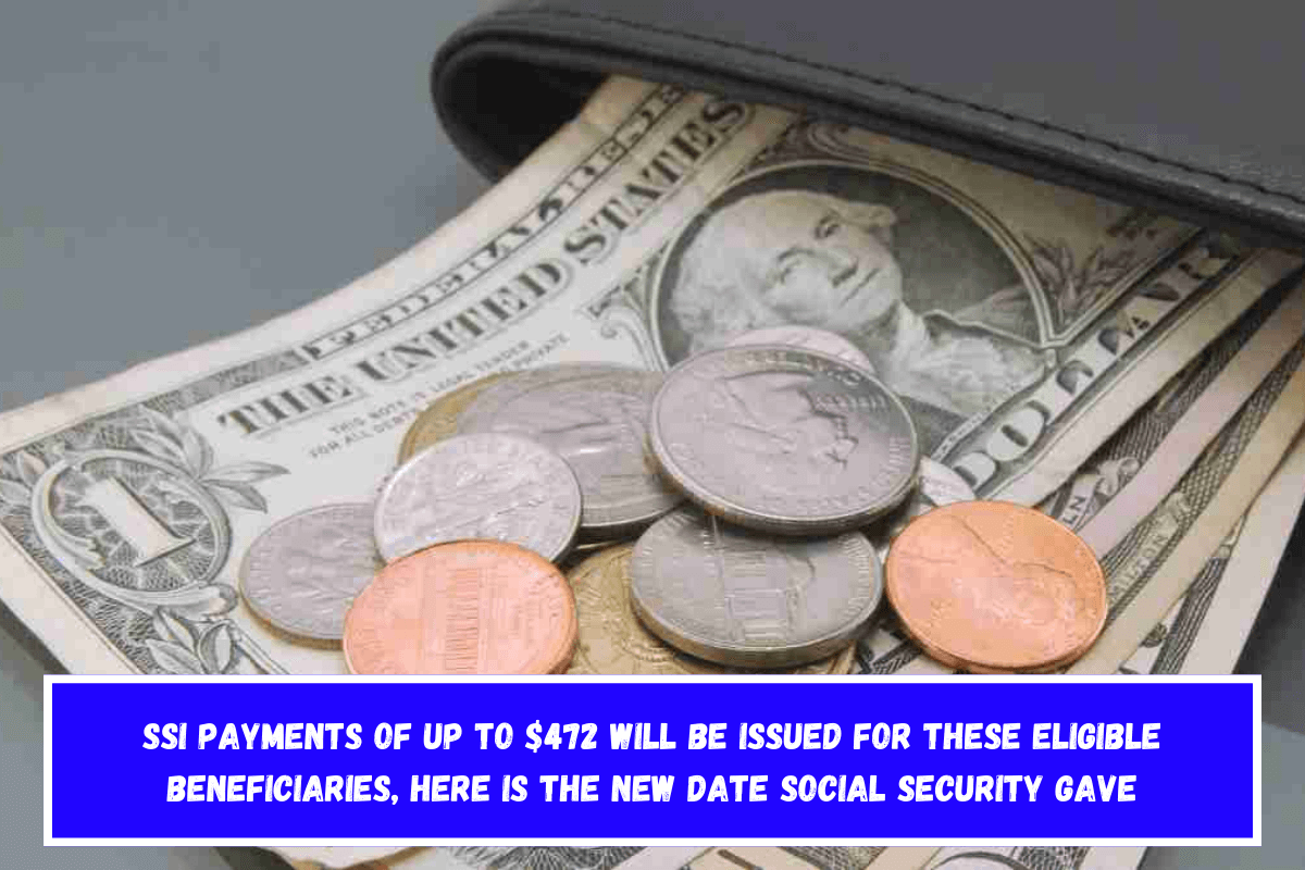 SSI payments of up to $472 will be issued for these eligible beneficiaries, here is the new date Social Security gave