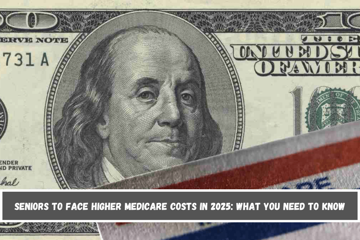 Seniors to face higher Medicare costs in 2025 What you need to know