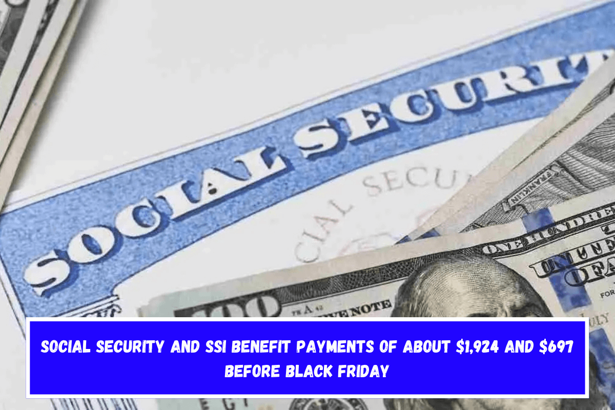 Social Security and SSI benefit payments of about $1,924 and $697 before Black Friday