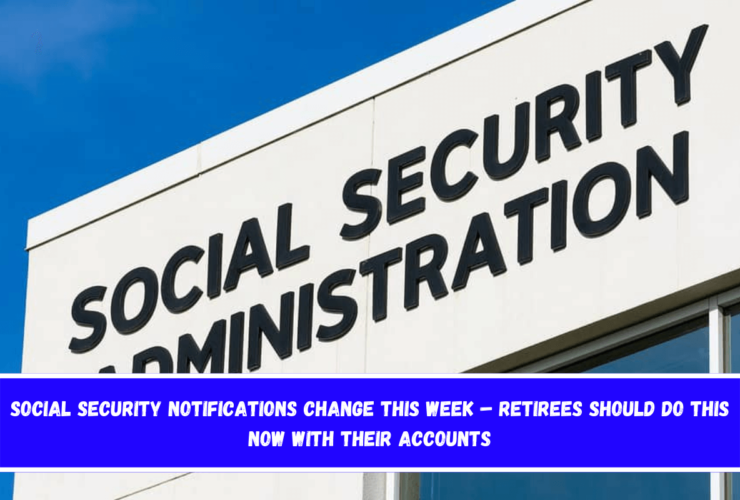 Social Security notifications change this week – Retirees should do this now with their accounts