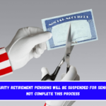 Social Security retirement pensions will be suspended for seniors who do not complete this process