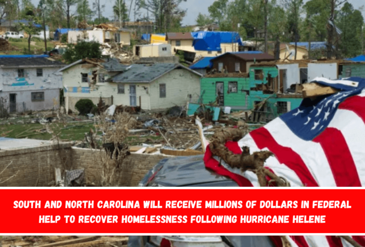 South and North Carolina will receive millions of dollars in federal help to recover homelessness following Hurricane Helene