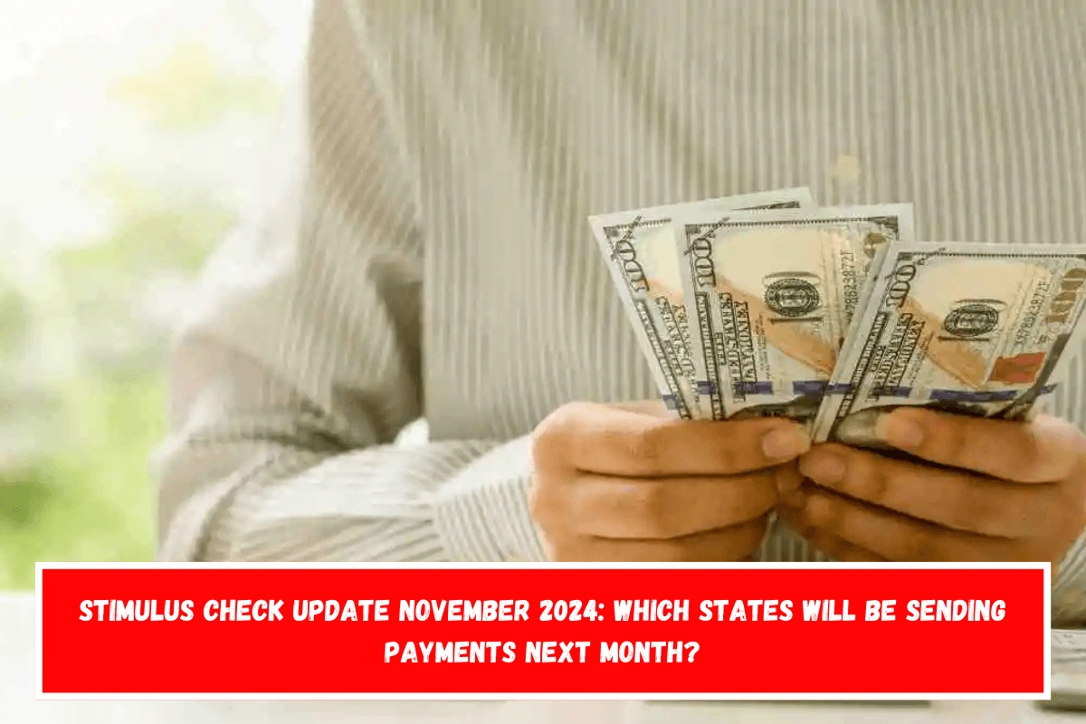 Stimulus Check Update November 2024 Which states will be sending payments next month