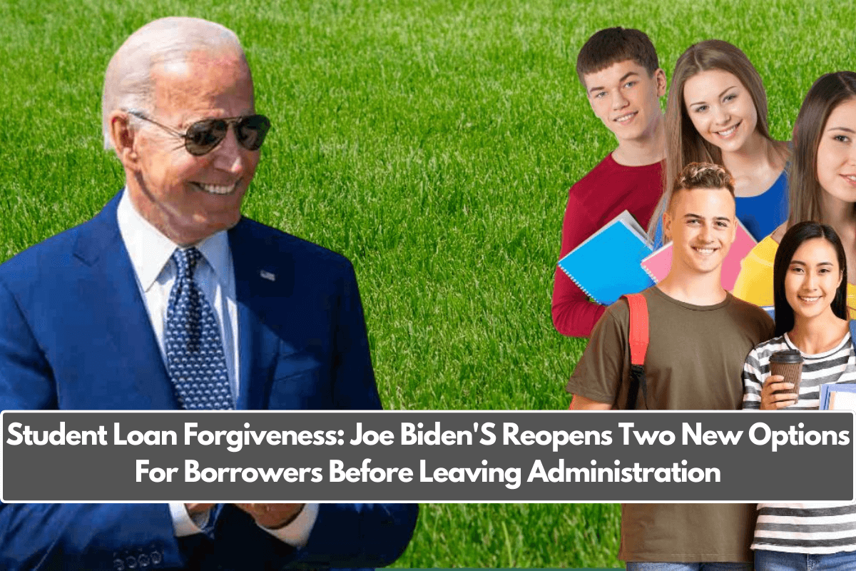 Student Loan Forgiveness: Joe Biden'S Reopens Two New Options For Borrowers Before Leaving Administration