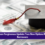 Student Loan Forgiveness Update: Two New Options Reopen for Borrowers