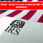 Tax Refund – IRS Will Pay $3,600 to Those Who Meet These Requirements