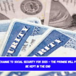 The biggest change to Social Security for 2025 – The promise will probably not be kept in the end