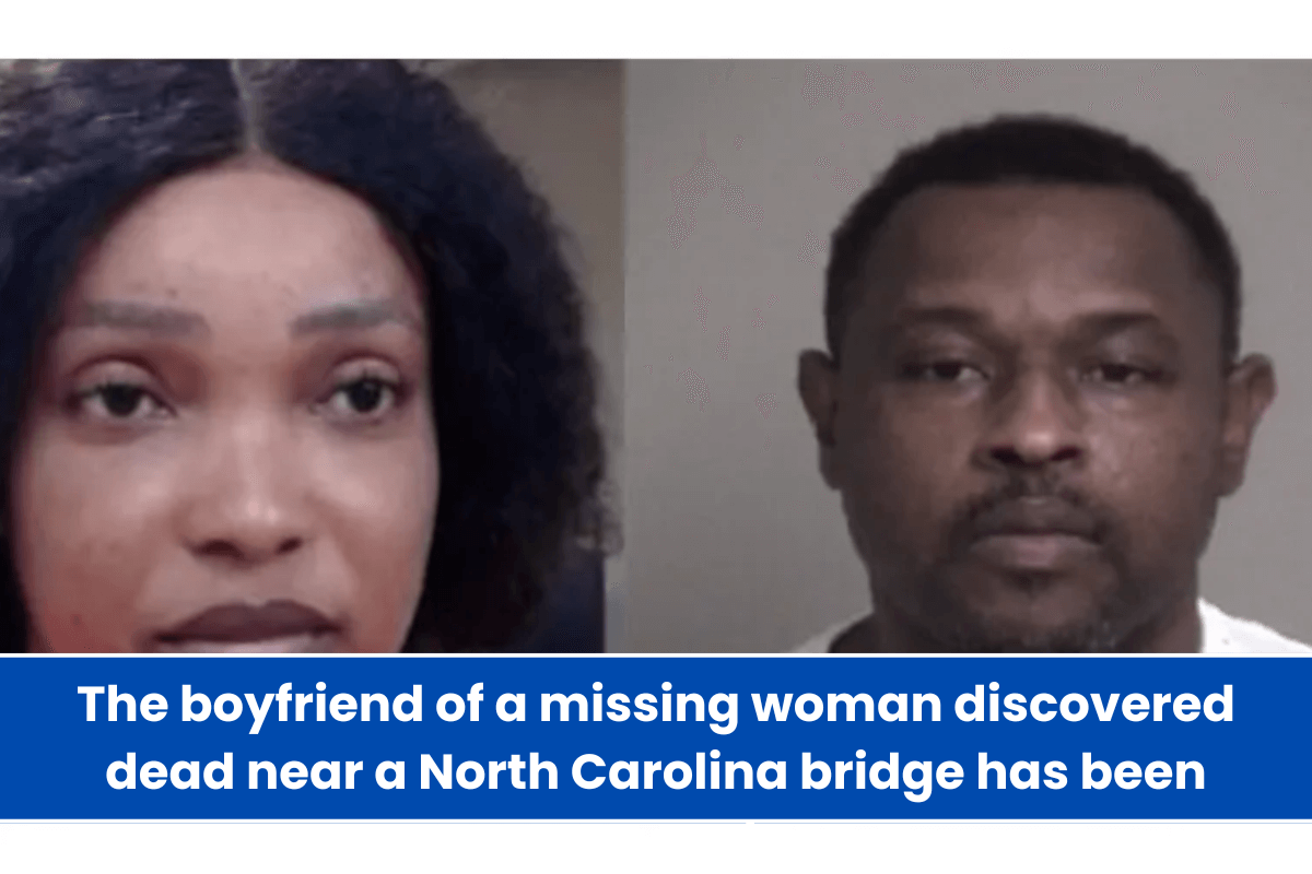 The boyfriend of a missing woman discovered dead near a North Carolina bridge has been accused.