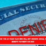 These are the 62-year-olds who will not receive Social Security benefit payments in 2025