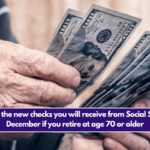 These are the new checks you will receive from Social Security in December if you retire at age 70 or older